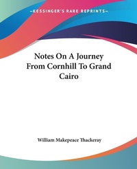 Abbildung von: Notes On A Journey From Cornhill To Grand Cairo - Kessinger Publishing Co