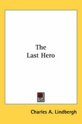 Cover: The Last Hero - Kessinger Publishing Co