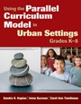 Cover: Using the Parallel Curriculum Model in Urban Settings, Grades K-8 - Corwin Press Inc