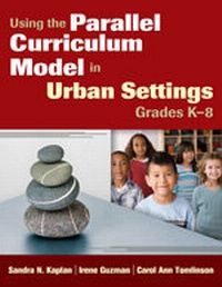 Enlarge image Cover: Using the Parallel Curriculum Model in Urban Settings, Grades K-8 - Corwin Press Inc