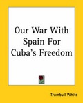 Cover: Our War With Spain For Cuba's Freedom - Kessinger Publishing Co