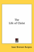 Cover: The Life of Christ - Kessinger Publishing