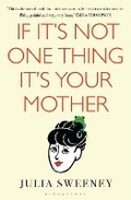 Cover: If It's Not One Thing, It's Your Mother - Bloomsbury Publishing PLC
