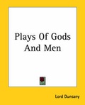 Cover: Plays Of Gods And Men - Kessinger Publishing Co