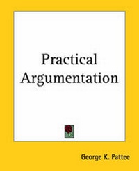 Enlarge image Cover: Practical Argumentation - Kessinger Publishing Co