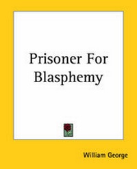 Enlarge image Cover: Prisoner For Blasphemy - Kessinger Publishing Co