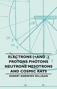 Abbildung von: Electrons (+And -) Protons Photons Neutrons Mesotrons And Cosmic Rays - Read Books