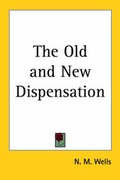 Cover: The Old and New Dispensation - Kessinger Publishing