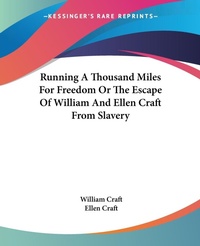 Abbildung von: Running A Thousand Miles For Freedom Or The Escape Of William And Ellen Craft From Slavery - Kessinger Publishing Co