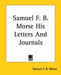 Cover: Samuel F. B. Morse His Letters And Journals - Kessinger Publishing Co