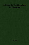 Cover: A Guide To The Literature Of Chemisry - Read Books