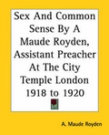 Cover: Sex And Common Sense By A Maude Royden, Assistant Preacher At The City Temple London 1918 to 1920 - Kessinger Publishing Co