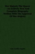 Cover: Her Majesty The Queen - An Entirely New And Complete Biography Written With The Approval Of Her Majesty - Read Books