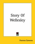 Cover: Story Of Wellesley - Kessinger Publishing Co