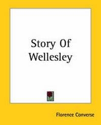 Enlarge image Cover: Story Of Wellesley - Kessinger Publishing Co