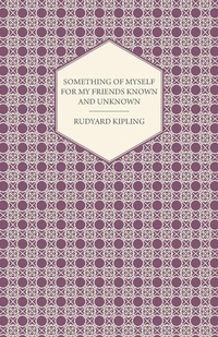Abbildung von: Something Of Myself For My Friends Known And Unknown - Read Books