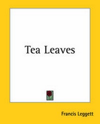 Abbildung von: Tea Leaves - Kessinger Publishing Co