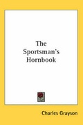 Cover: The Sportsman's Hornbook - Kessinger Publishing