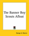 Cover: The Banner Boy Scouts Afloat - Kessinger Publishing Co