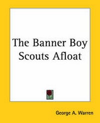 Enlarge image Cover: The Banner Boy Scouts Afloat - Kessinger Publishing Co