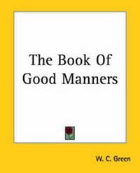 Enlarge image Cover: The Book Of Good Manners - Kessinger Publishing Co