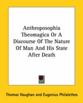 Cover: Anthroposophia Theomagica Or A Discourse Of The Nature Of Man And His State After Death - Kessinger Publishing