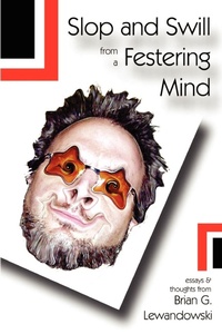 Abbildung von: Slop and Swill From A Festering Mind - Lulu.com