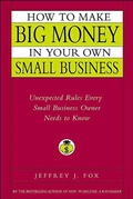 Cover: How to Make Big Money in Your Own Small Business - Grand Central Publishing