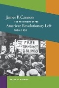 Cover: James P. Cannon and the Origins of the American Revolutionary Left, 1890-1928 - University of Illinois Press
