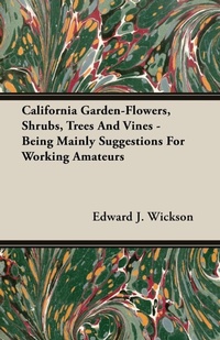 Abbildung von: California Garden-Flowers, Shrubs, Trees And Vines - Being Mainly Suggestions For Working Amateurs - Read Books
