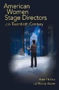 Cover: American Women Stage Directors of the Twentieth Century - University of Illinois Press