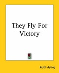 Cover: They Fly For Victory - Kessinger Publishing Co