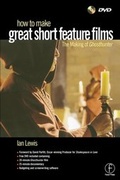 Cover: How to Make Great Short Feature Films: The Making of Ghosthunter - Focal Press