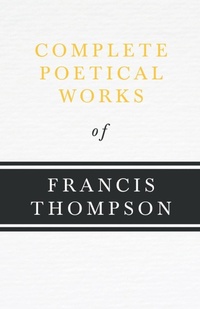 Abbildung von: Complete Poetical Works Of Francis Thompson - Read Books