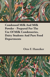 Abbildung von: Condensed Milk And Milk Powder - Prepared For The Use Of Milk Condenseries, Dairy Students And Pure Food Departments - Read Books