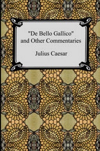 Enlarge image Cover: De Bello Gallico and Other Commentaries (The War Commentaries of Julius Caesar - Digireads.com