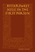 Cover: Bittersweet Jesus in the First Person - Lulu.com