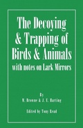 Cover: The Decoying and Trapping of Birds and Animals - With Notes on Lark Mirrors - Read Books