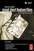 Cover: How to Make Great Short Feature Films: The Making of 'Ghosthunter' - Focal Press