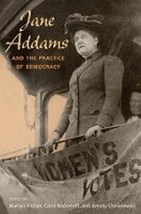 Enlarge image Cover: Jane Addams and the Practice of Democracy - University of Illinois Press