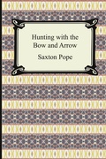 Cover: Hunting with the Bow and Arrow - Digireads.com