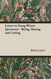 Abbildung von: Letters to Young Winter Sportsmen - Skiing, Skating and Curling - Read Books