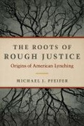 Cover: The Roots of Rough Justice - University of Illinois Press