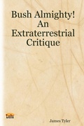Cover: Bush Almighty! An Extraterrestrial Critique - Lulu.com