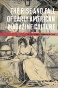 Cover: The Rise and Fall of Early American Magazine Culture - University of Illinois Press