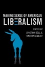 Cover: Making Sense of American Liberalism - University of Illinois Press