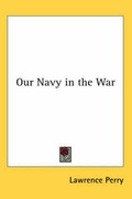 Cover: Our Navy in the War - Kessinger Publishing Co