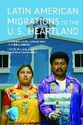 Cover: Latin American Migrations to the U.S. Heartland - University of Illinois Press