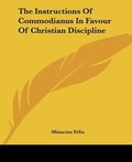 Cover: The Instructions Of Commodianus In Favour Of Christian Discipline - Kessinger Publishing Co