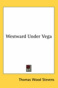 Cover: Westward Under Vega - Kessinger Publishing